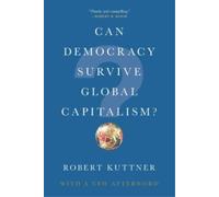 Robert Kuttner Can Democracy Survive Global Capitalism? (Tascabile)