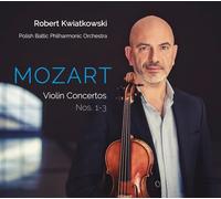 Robert Kwiatkowski; Polish Baltic Philharmonic Orchestra; Robert Kwiatkowski - Wolfgang Amadeus Mozart: Violin Concertos Nos. 1-3