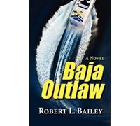 Robert L Bailey Baja Outlaw, a Novel (Tascabile)