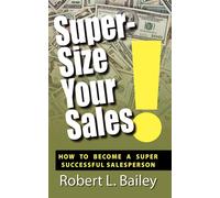 Robert L Bailey Super-Size Your Sales, How To Become A Super Success (Tascabile)