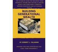 Robert L. Calah Building generational wealth: Proven tips and strate (Tascabile)
