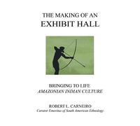 Robert L Carneiro The Making of an Exhibit Hall (Tascabile)