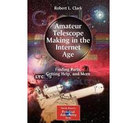 Robert L. Clark Amateur Telescope Making in the Internet Age (Tascabile)