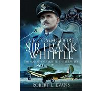 Robert L Evans Air Commodore Sir Frank Whittle (Copertina rigida)