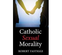 Robert L Fastiggi Catholic Sexual Morality (Tascabile)