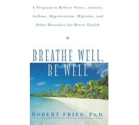 Robert L Fried Breathe Well, Be Well (Copertina rigida)