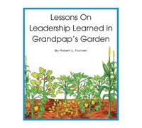 Robert L Furman Lessons on Leadership Learned in Grandpap's Garden (Tascabile)