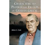 Robert L. Gale Characters and Plots in the Fiction of Graham Greene (Tascabile)