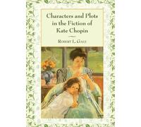 Robert L. Gale Characters and Plots in the Fiction of Kate Chopin (Tascabile)