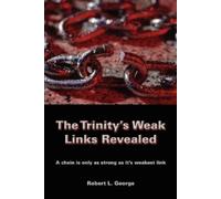 Robert L George The Trinity's Weak Links Revealed (Tascabile)