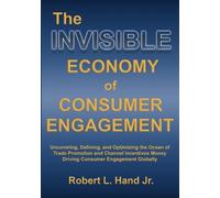 Robert L Hand The Invisible Economy of Consumer Engagement (Tascabile)