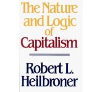 Robert L. Heilbroner The Nature and Logic of Capitalism (Tascabile)
