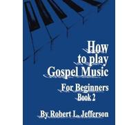 Robert, L. Jefferson How to Play Black Gospel for Beginners Book 2 (Tascabile)