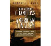 Robert L Lewis Three Wounded Champions of American Tonalism (Tascabile)