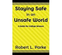 Robert L Parke Staying Safe in an Unsafe World, A Guide for College (Tascabile)