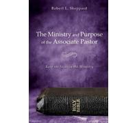 Robert L Sheppard The Ministry and Purpose of the Associate Pastor (Tascabile)