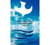 Robert L Whiteley What it Means to be Born from Above (Tascabile)