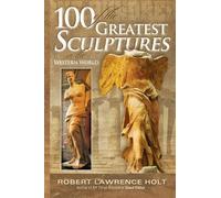 Robert Lawrence Ho 100 of the Greatest Sculptures in the Western Wor (Tascabile)