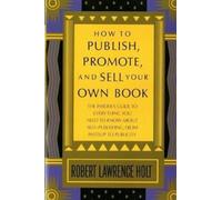 Robert Lawrence Holt How to Publish, Promote, and Sell Your Own Book (Tascabile)