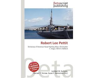 Robert Lee Pettit: Dictionary of American Naval Fighting Ships, Christopher C. Augur, Remi A. Balduck