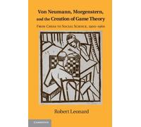 Robert Leonard Von Neumann, Morgenstern, and the Creation of Game Th (Tascabile)