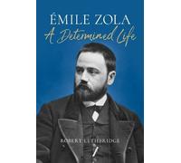 Emile Zola: A Determined Life