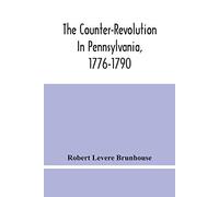 Robert Levere Brunho The Counter-Revolution In Pennsylvania, 1776-1 (Tascabile)