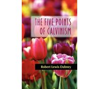 Robert Lewis Dabney The Five Points of Calvinism (Tascabile)