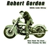 Robert Gordon - W/link Wray - Too Fast To Live... Too Young To Die