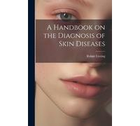 Robert Liveing A Handbook on the Diagnosis of Skin Diseases (Tascabile)