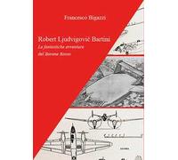 Robert Ljudvigovic Bartini. Le fantastiche avventure del Barone Rosso