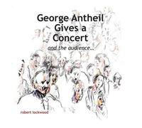 Robert Lockwood George Antheil Gives a Concert (Copertina rigida)