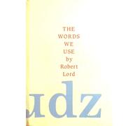 Robert Lord The Words We Use (Copertina rigida)