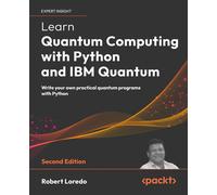 Learn Quantum Computing with Python and IBM Quantum: Write your own practical quantum programs with Python