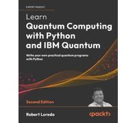 Learn Quantum Computing with Python and IBM Quantum: Write your own practical quantum programs with Python