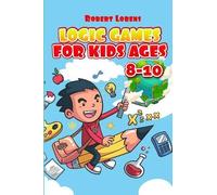 Robert Lorens Logic Games For Kids Ages 8-10 (Tascabile)