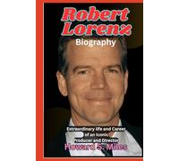 Robert Lorenz Biography: Extraordinary life and Career of an Iconic Producer and Director