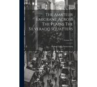 Robert Louis St The Amateur Emigrant Across The Plains The Silverado (Tascabile)