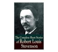 Robert Louis Steve The Complete Short Stories of Robert Louis Steve (Tascabile)