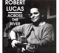 Robert Lucas - Across the River (1993) US Import