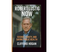 ROBERT LUSTIG NOW: SCIENCE, SANITY, AND SAVING PUBLIC HEALTH
