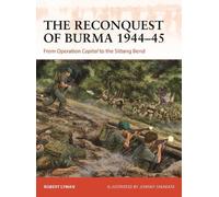 Robert Lyman The Reconquest of Burma 1944-45 (Tascabile) Campaign