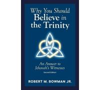 Robert M Bowman Why You Should Believe in the Trinity (Tascabile)
