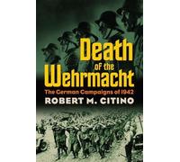 Robert M. Citino Death of the Wehrmacht (Tascabile) Modern War Studies