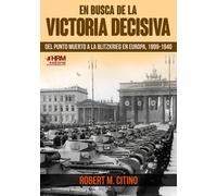 Robert M. Citino José A En busca de la victoria decisiva: Del punto (Tascabile)