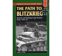 The Path to Blitzkrieg: Doctrine and Training in the German Army, 1920-39