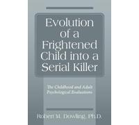 Robert M Dowlin Evolution of a Frightened Child into a Serial Kille (Tascabile)