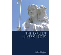 Robert M. Grant The Earliest Lives of Jesus (Tascabile)