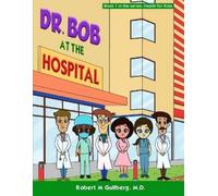 Robert M Gullberg Dr. Bob at the Hospital (Tascabile)
