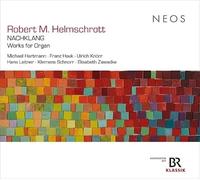 Robert M. Helmschrott: Nachklang - Works for Organ